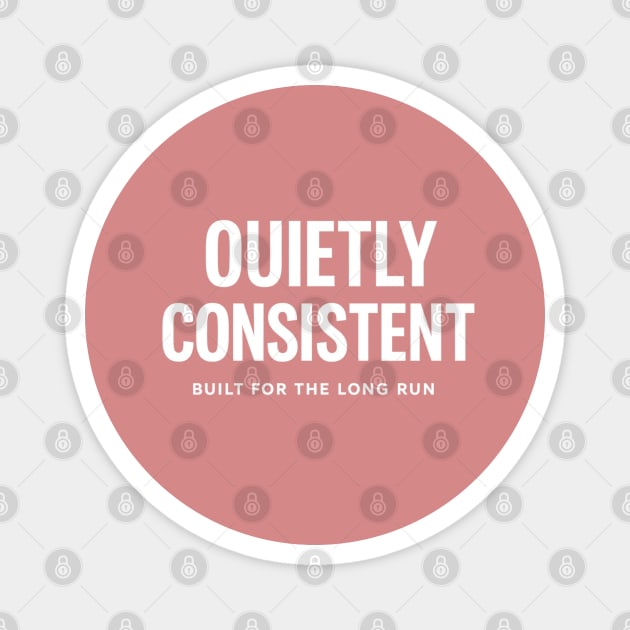 Quietly Consistent – Built for the Long Run Magnet by Anne Lee